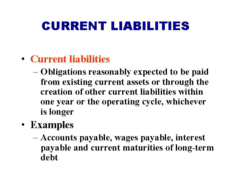 CURRENT LIABILITIES • Current liabilities – Obligations reasonably expected to be paid from existing