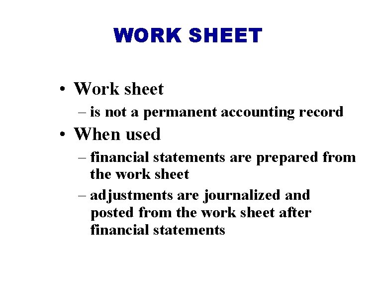 WORK SHEET • Work sheet – is not a permanent accounting record • When