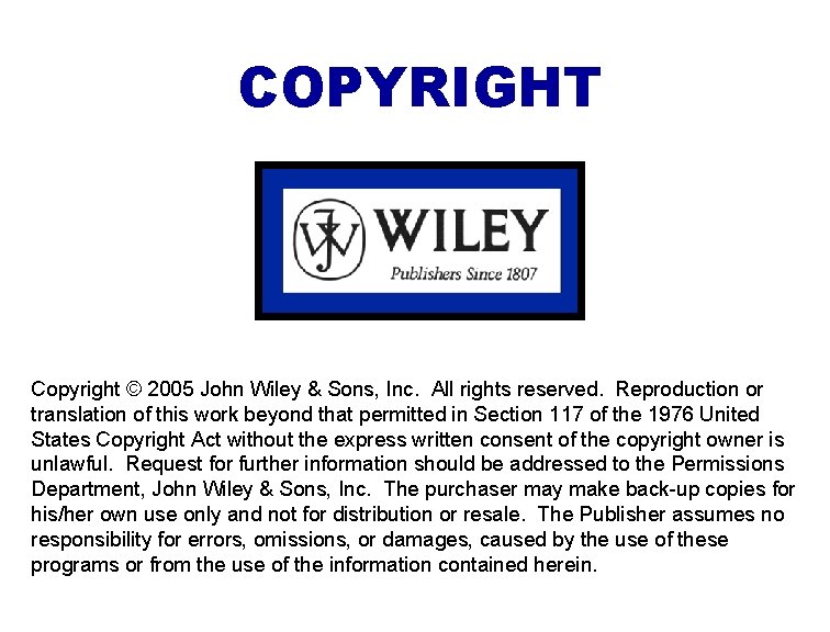COPYRIGHT Copyright © 2005 John Wiley & Sons, Inc. All rights reserved. Reproduction or