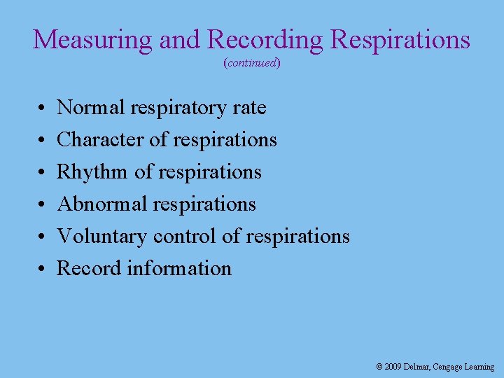 Measuring and Recording Respirations (continued) • • • Normal respiratory rate Character of respirations