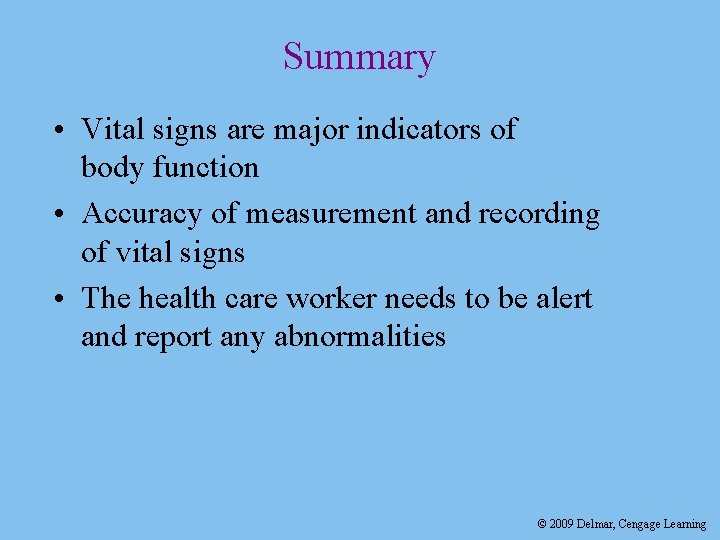 Summary • Vital signs are major indicators of body function • Accuracy of measurement