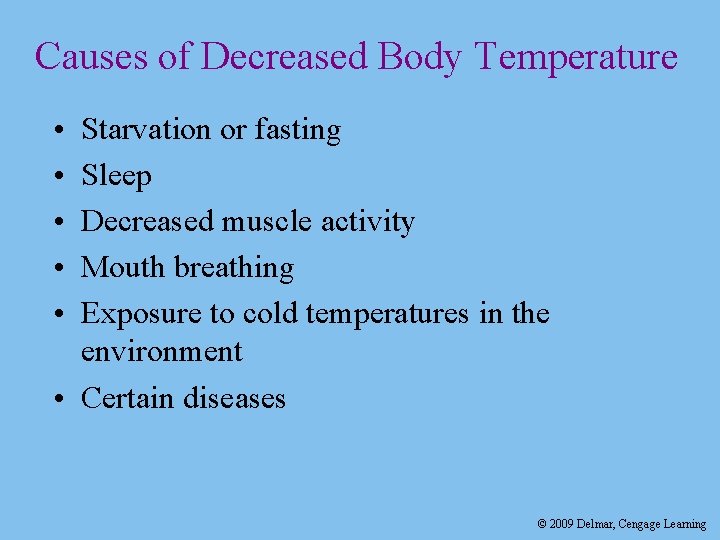 Causes of Decreased Body Temperature • • • Starvation or fasting Sleep Decreased muscle