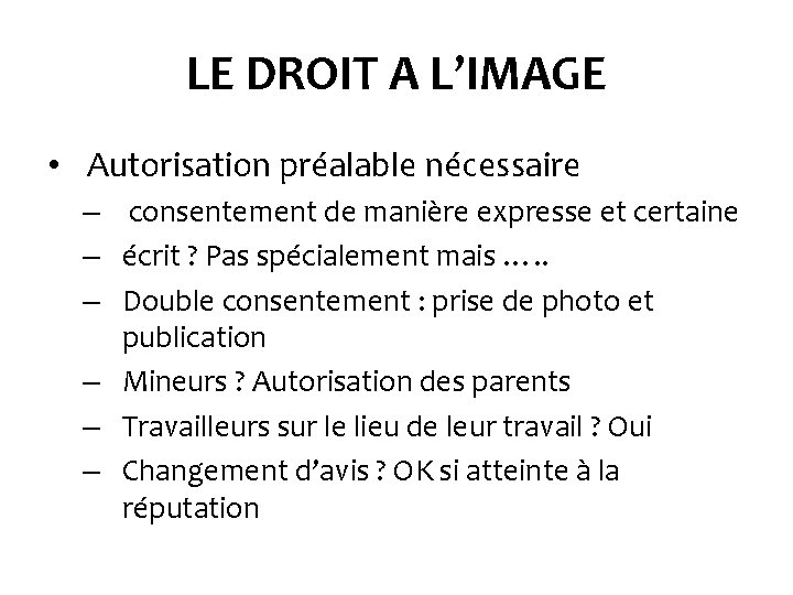 LE DROIT A L’IMAGE • Autorisation préalable nécessaire – consentement de manière expresse et