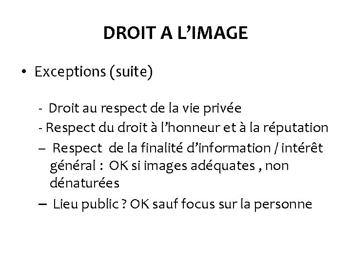 DROIT A L’IMAGE • Exceptions (suite) - Droit au respect de la vie privée