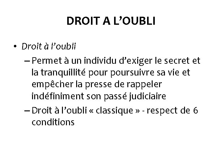 DROIT A L’OUBLI • Droit à l’oubli – Permet à un individu d’exiger le