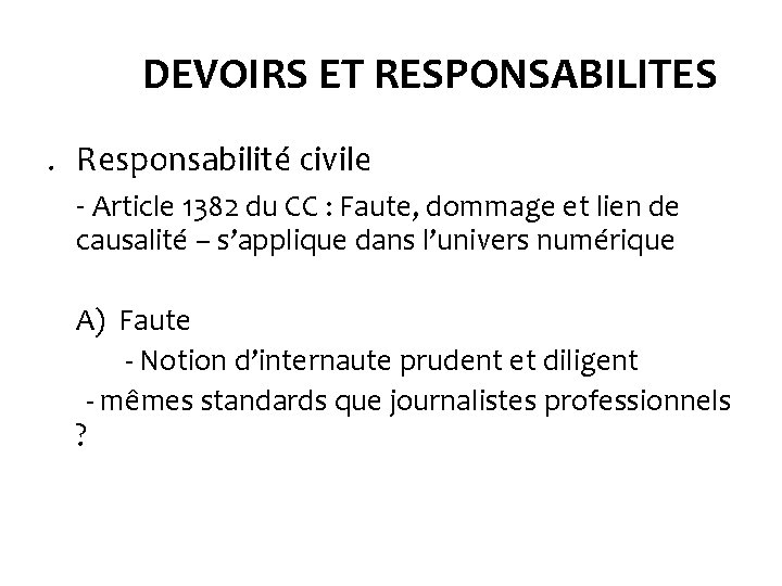 DEVOIRS ET RESPONSABILITES. Responsabilité civile - Article 1382 du CC : Faute, dommage et