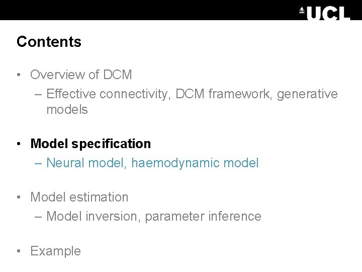 Contents • Overview of DCM – Effective connectivity, DCM framework, generative models • Model