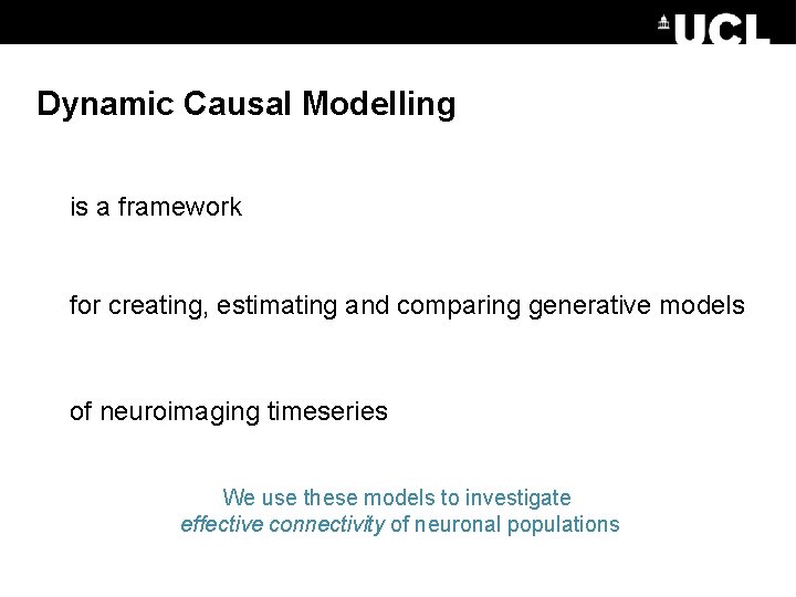Dynamic Causal Modelling is a framework for creating, estimating and comparing generative models of
