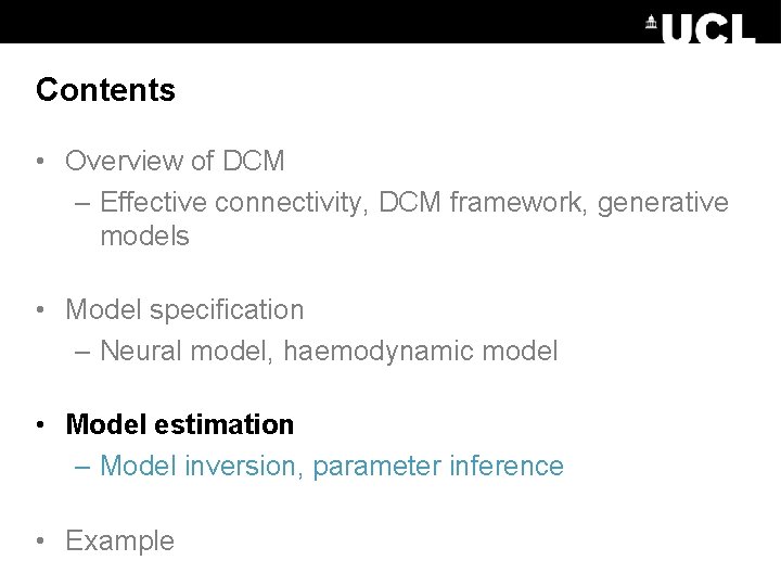 Contents • Overview of DCM – Effective connectivity, DCM framework, generative models • Model