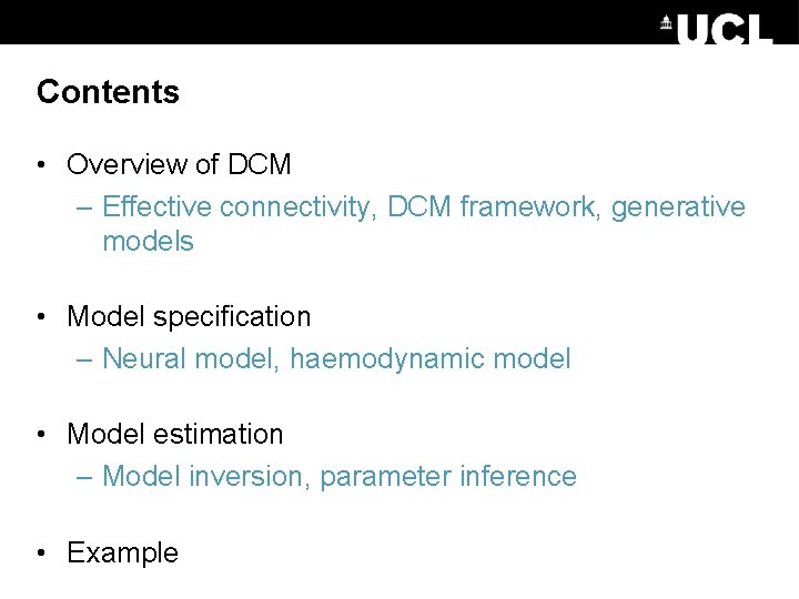 Contents • Overview of DCM – Effective connectivity, DCM framework, generative models • Model