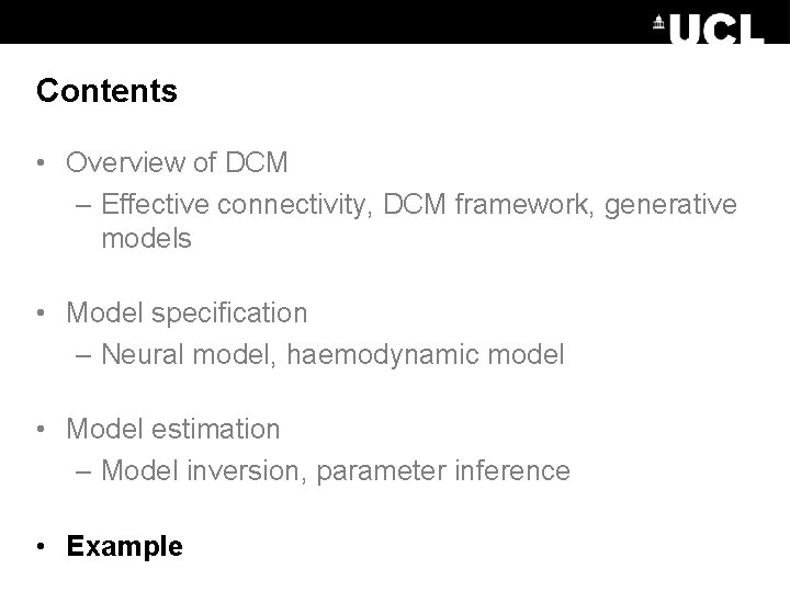 Contents • Overview of DCM – Effective connectivity, DCM framework, generative models • Model