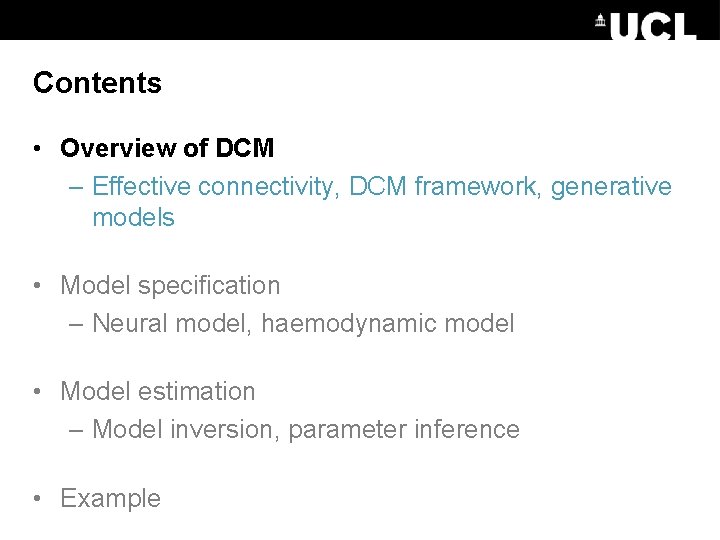 Contents • Overview of DCM – Effective connectivity, DCM framework, generative models • Model