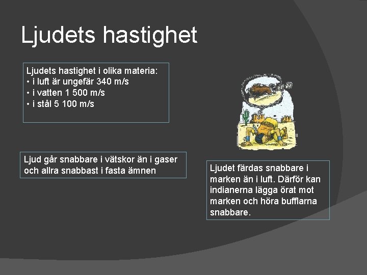 Ljudets hastighet i olika materia: • i luft är ungefär 340 m/s • i