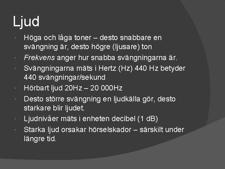 Ljud Höga och låga toner – desto snabbare en svängning är, desto högre (ljusare)