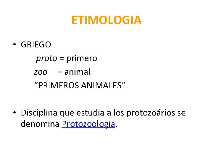 ETIMOLOGIA • GRIEGO proto = primero zoo = animal “PRIMEROS ANIMALES” • Disciplina que