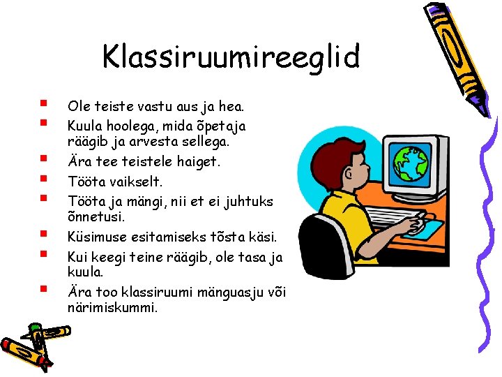 Klassiruumireeglid § § § § Ole teiste vastu aus ja hea. Kuula hoolega, mida