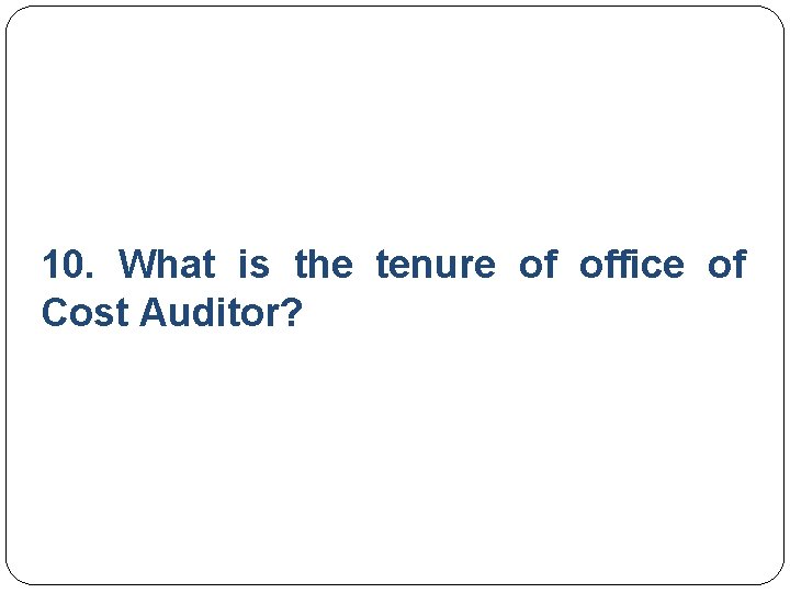 10. What is the tenure of office of Cost Auditor? 