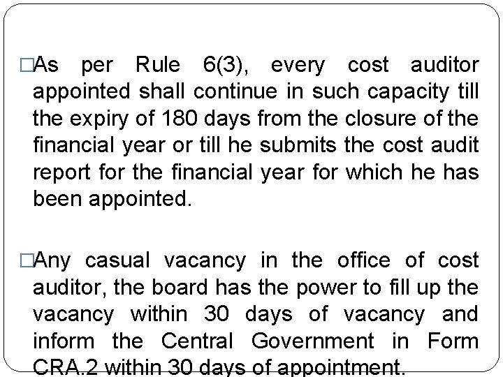 �As per Rule 6(3), every cost auditor appointed shall continue in such capacity till