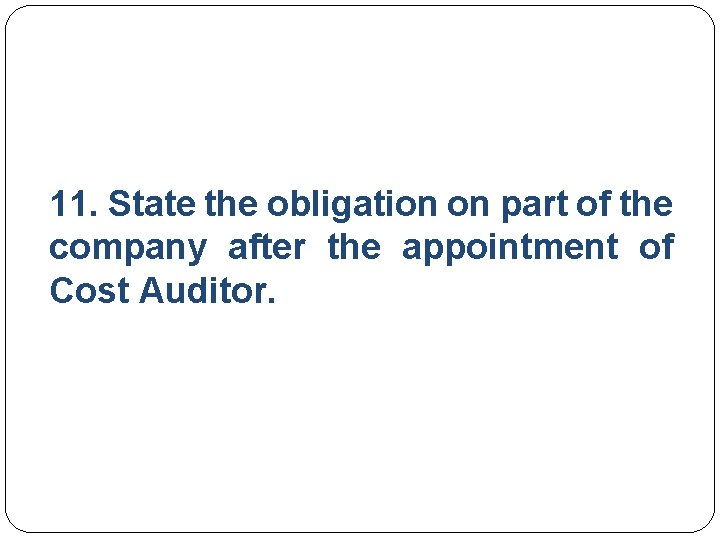 11. State the obligation on part of the company after the appointment of Cost