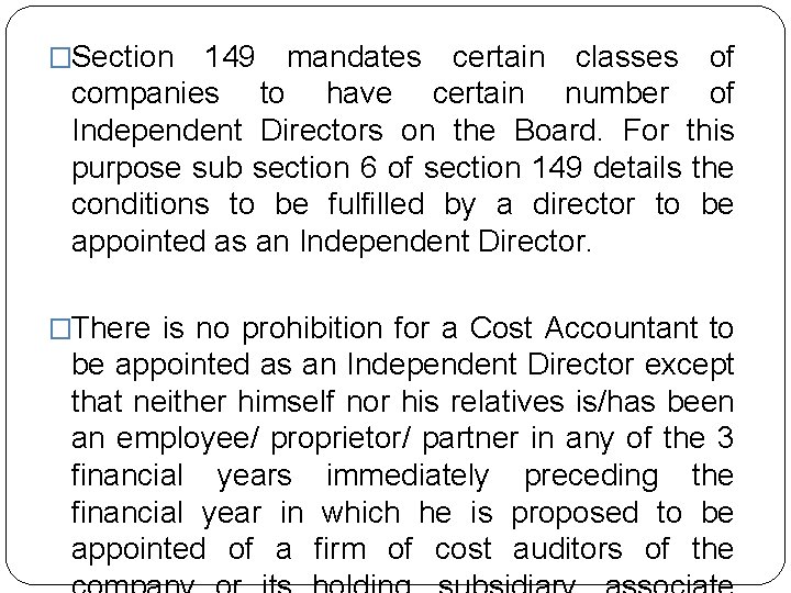 �Section 149 mandates certain classes of companies to have certain number of Independent Directors