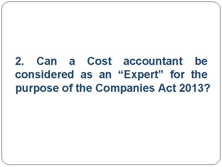 2. Can a Cost accountant be considered as an “Expert” for the purpose of