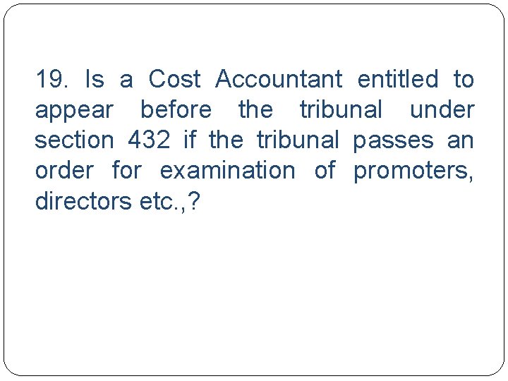 19. Is a Cost Accountant entitled to appear before the tribunal under section 432