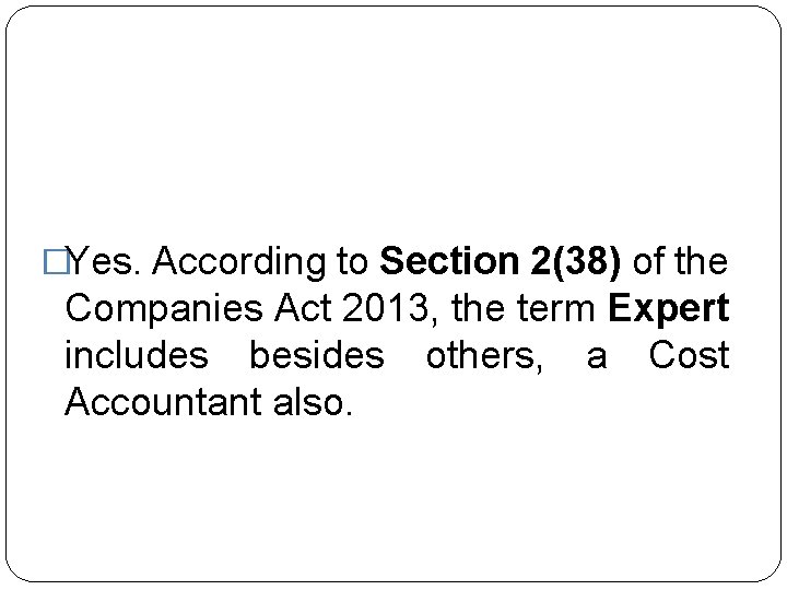 �Yes. According to Section 2(38) of the Companies Act 2013, the term Expert includes