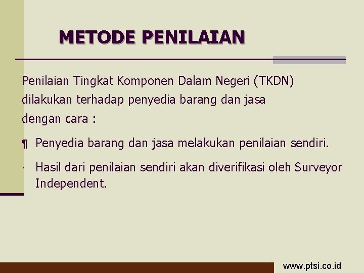 METODE PENILAIAN Penilaian Tingkat Komponen Dalam Negeri (TKDN) dilakukan terhadap penyedia barang dan jasa