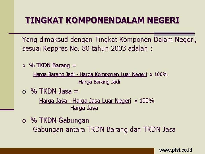 TINGKAT KOMPONENDALAM NEGERI Yang dimaksud dengan Tingkat Komponen Dalam Negeri, sesuai Keppres No. 80