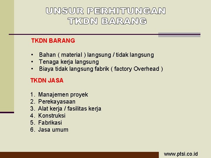 TKDN BARANG • Bahan ( material ) langsung / tidak langsung • Tenaga kerja