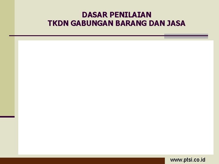 DASAR PENILAIAN TKDN GABUNGAN BARANG DAN JASA www. ptsi. co. id 