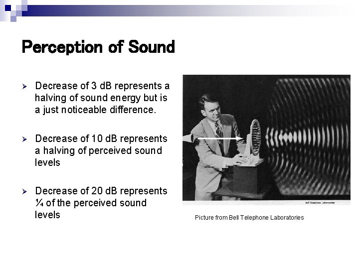 Perception of Sound Ø Decrease of 3 d. B represents a halving of sound