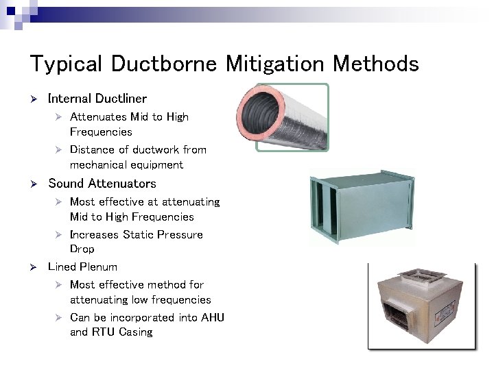 Typical Ductborne Mitigation Methods Ø Internal Ductliner Attenuates Mid to High Frequencies Ø Distance Typical Ductborne Mitigation Methods Ø Internal Ductliner Attenuates Mid to High Frequencies Ø Distance