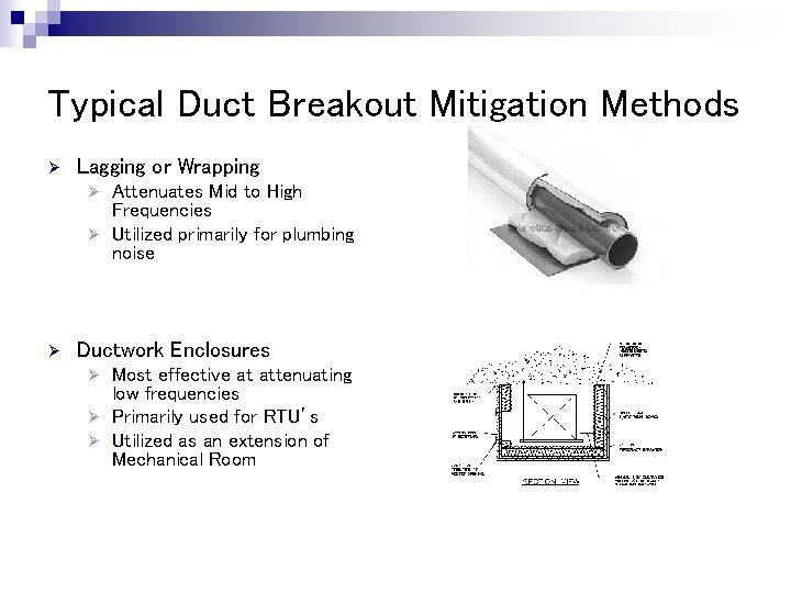 Typical Duct Breakout Mitigation Methods Ø Lagging or Wrapping Attenuates Mid to High Frequencies