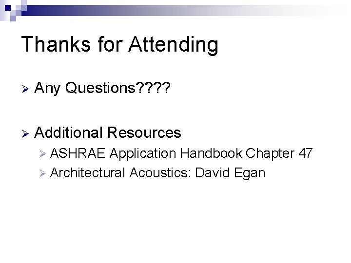 Thanks for Attending Ø Any Questions? ? Ø Additional Resources Ø ASHRAE Application Handbook