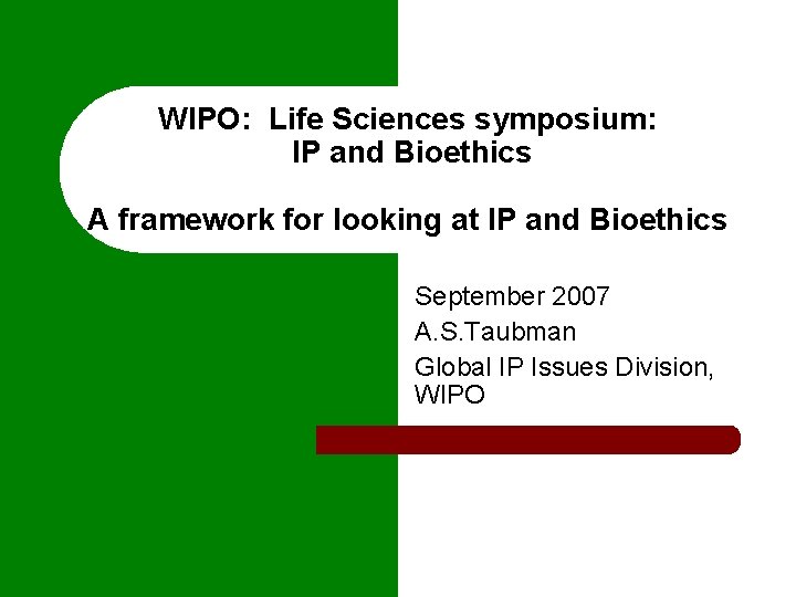 WIPO: Life Sciences symposium: IP and Bioethics A framework for looking at IP and