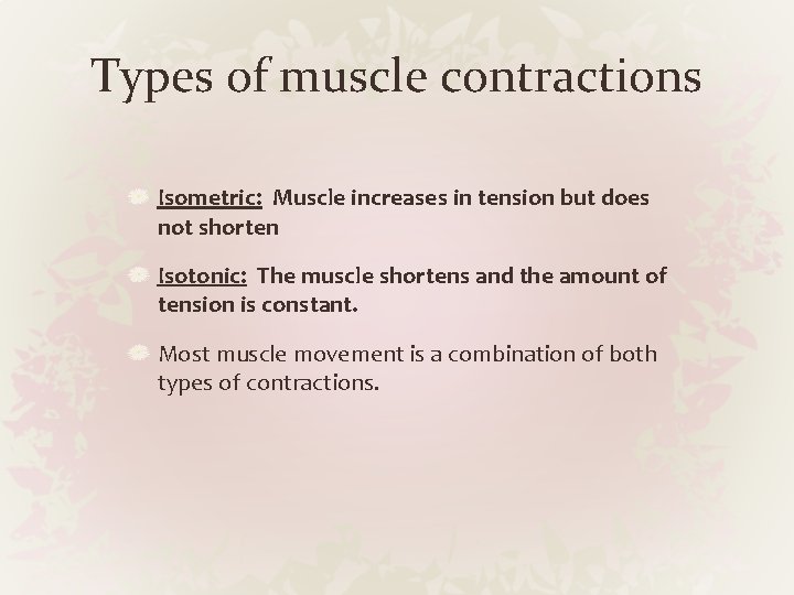 Types of muscle contractions Isometric: Muscle increases in tension but does not shorten Isotonic: