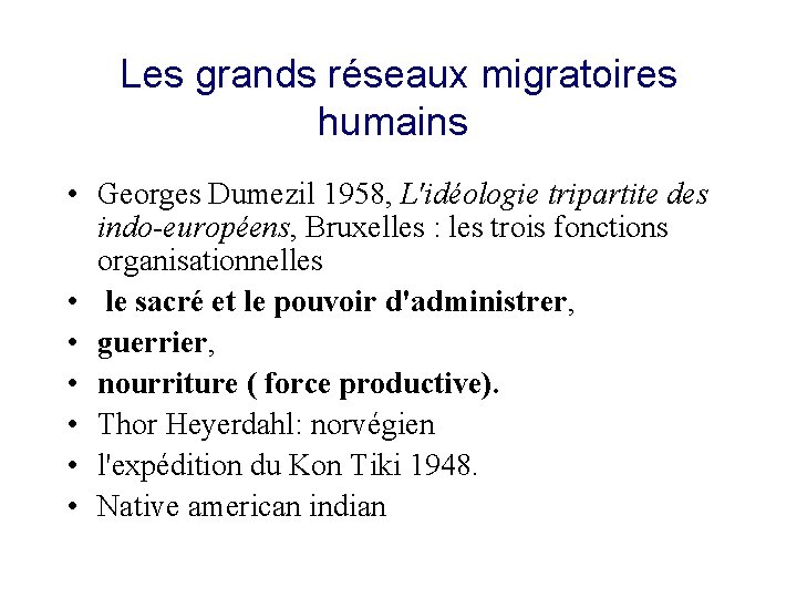 Les grands réseaux migratoires humains • Georges Dumezil 1958, L'idéologie tripartite des indo-européens, Bruxelles