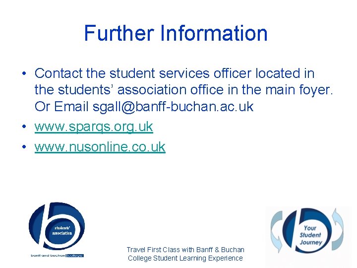 Further Information • Contact the student services officer located in the students’ association office