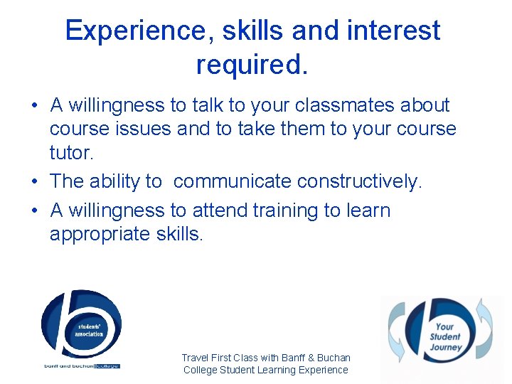 Experience, skills and interest required. • A willingness to talk to your classmates about