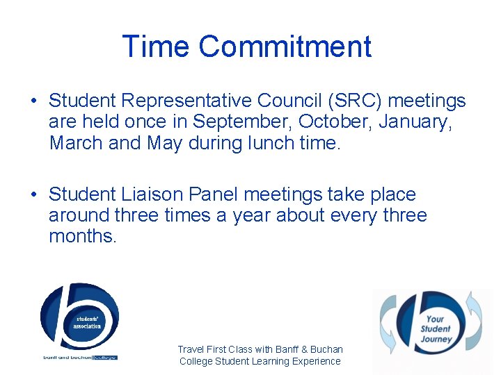 Time Commitment • Student Representative Council (SRC) meetings are held once in September, October,