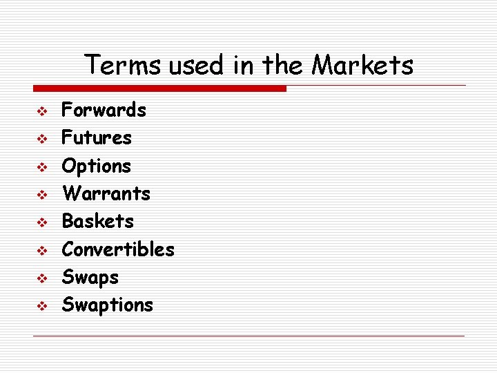 Terms used in the Markets v v v v Forwards Futures Options Warrants Baskets