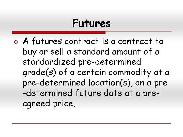 Futures v A futures contract is a contract to buy or sell a standard