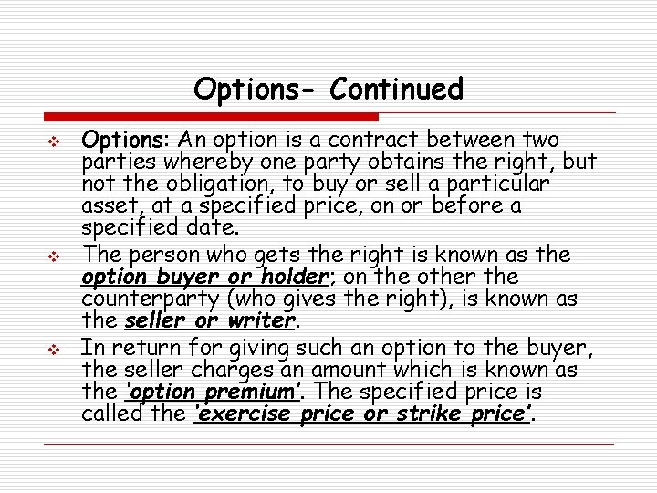 Options- Continued v v v Options: An option is a contract between two parties