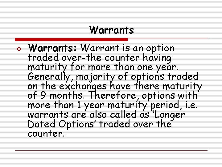 Warrants v Warrants: Warrant is an option traded over-the counter having maturity for more