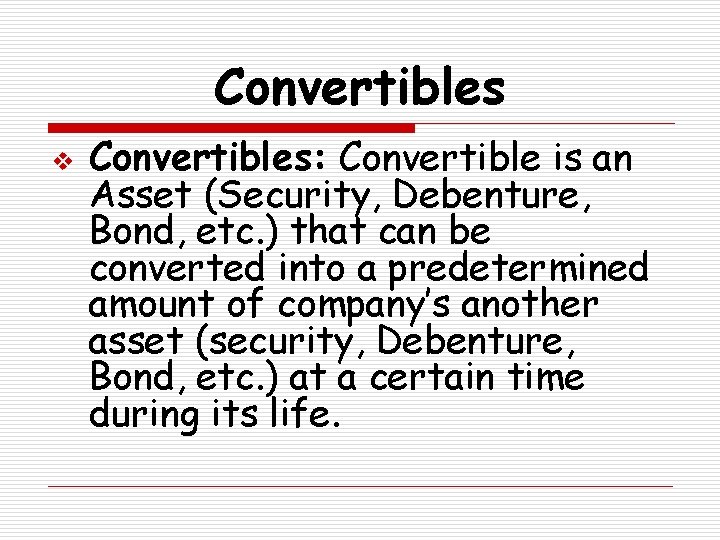 Convertibles v Convertibles: Convertible is an Asset (Security, Debenture, Bond, etc. ) that can