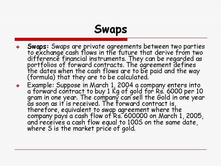 Swaps v v Swaps: Swaps are private agreements between two parties to exchange cash