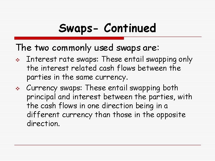 Swaps- Continued The two commonly used swaps are: v v Interest rate swaps: These