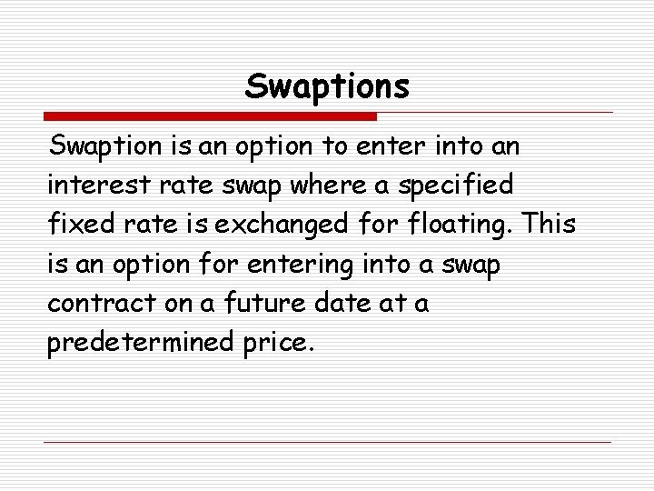 Swaptions Swaption is an option to enter into an interest rate swap where a