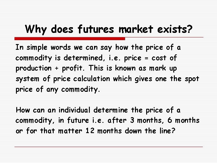 Why does futures market exists? In simple words we can say how the price